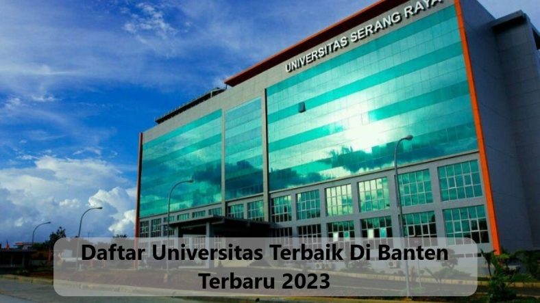 Daftar Universitas Terbaik Di Banten Terbaru 2023