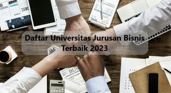 Daftar Universitas Jurusan Bisnis Terbaik 2023