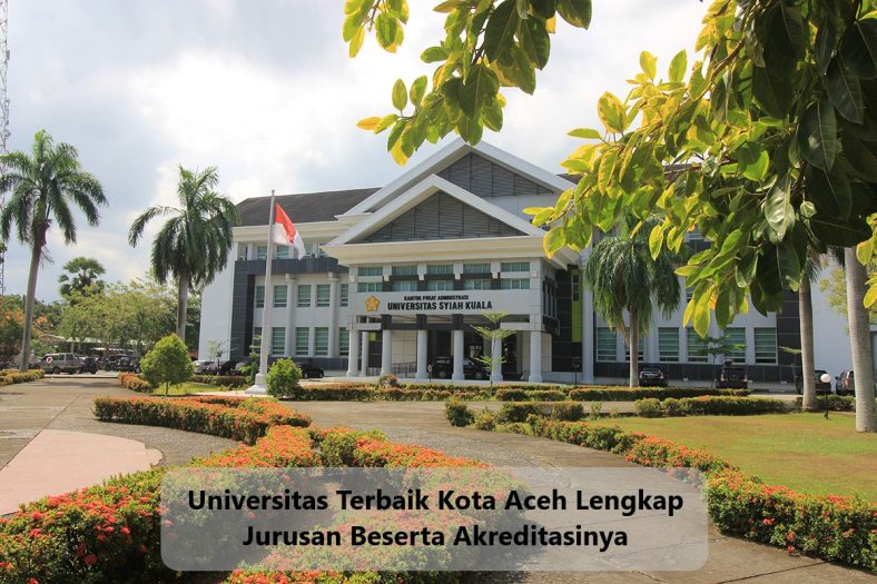Universitas Terbaik Kota Aceh Lengkap Jurusan Beserta Akreditasinya