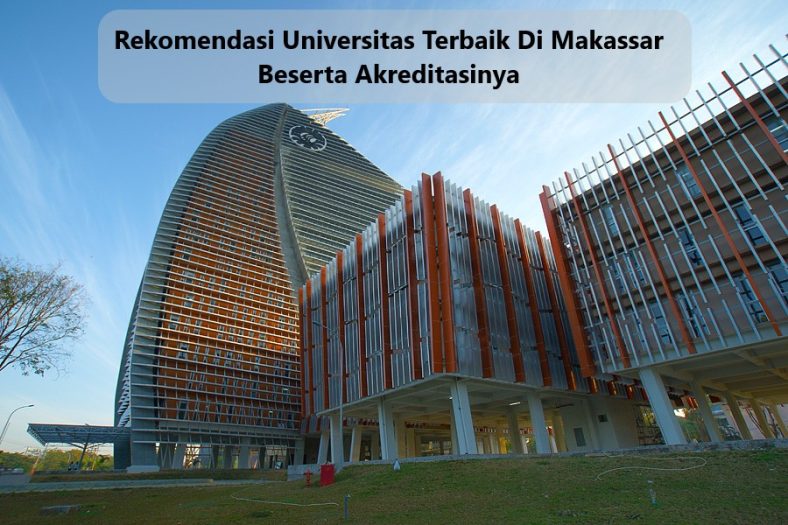 Rekomendasi Universitas Terbaik Di Makassar Beserta Akreditasinya