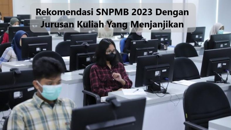 Rekomendasi SNPMB 2023 Dengan Jurusan Kuliah Yang Menjanjikan