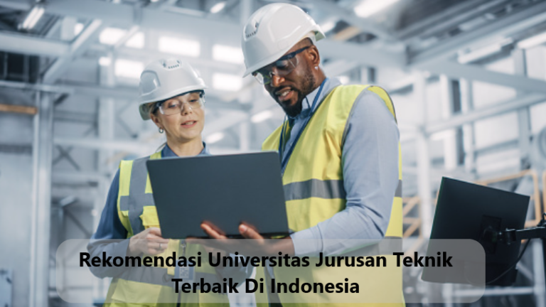 Rekomendasi Universitas Jurusan Teknik Terbaik Di Indonesia